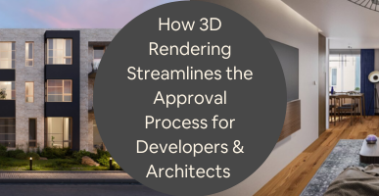 How 3D Rendering Streamlines the Approval Process for Developers Architects