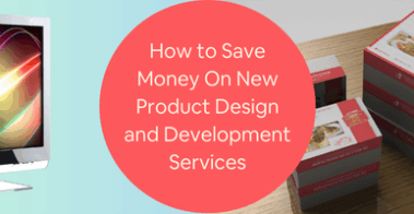 How to Save Money On New Product Design and Development Services for Company Prototypes